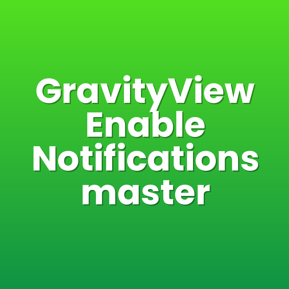 GravityView Enable Notifications master