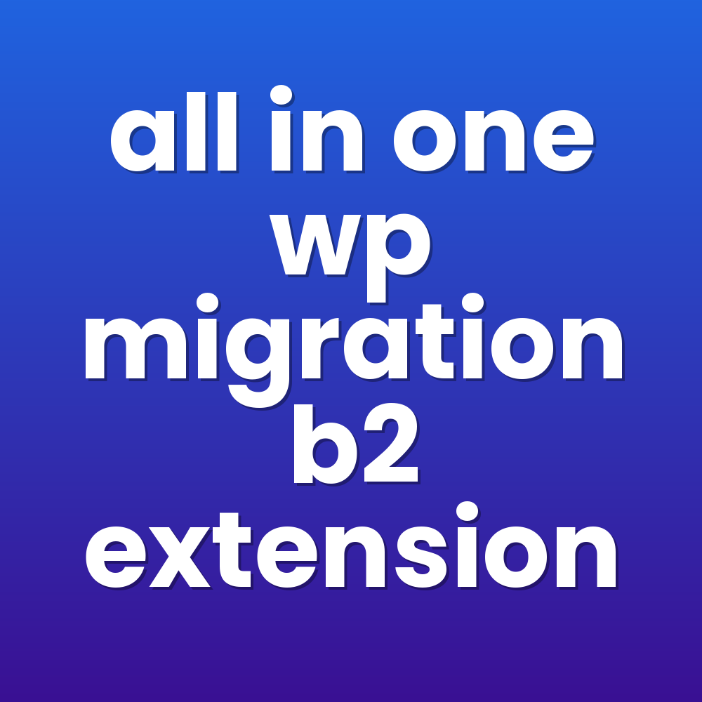 all in one wp migration b2 extension