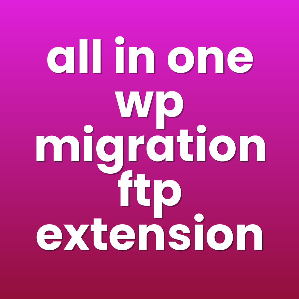 all in one wp migration ftp extension