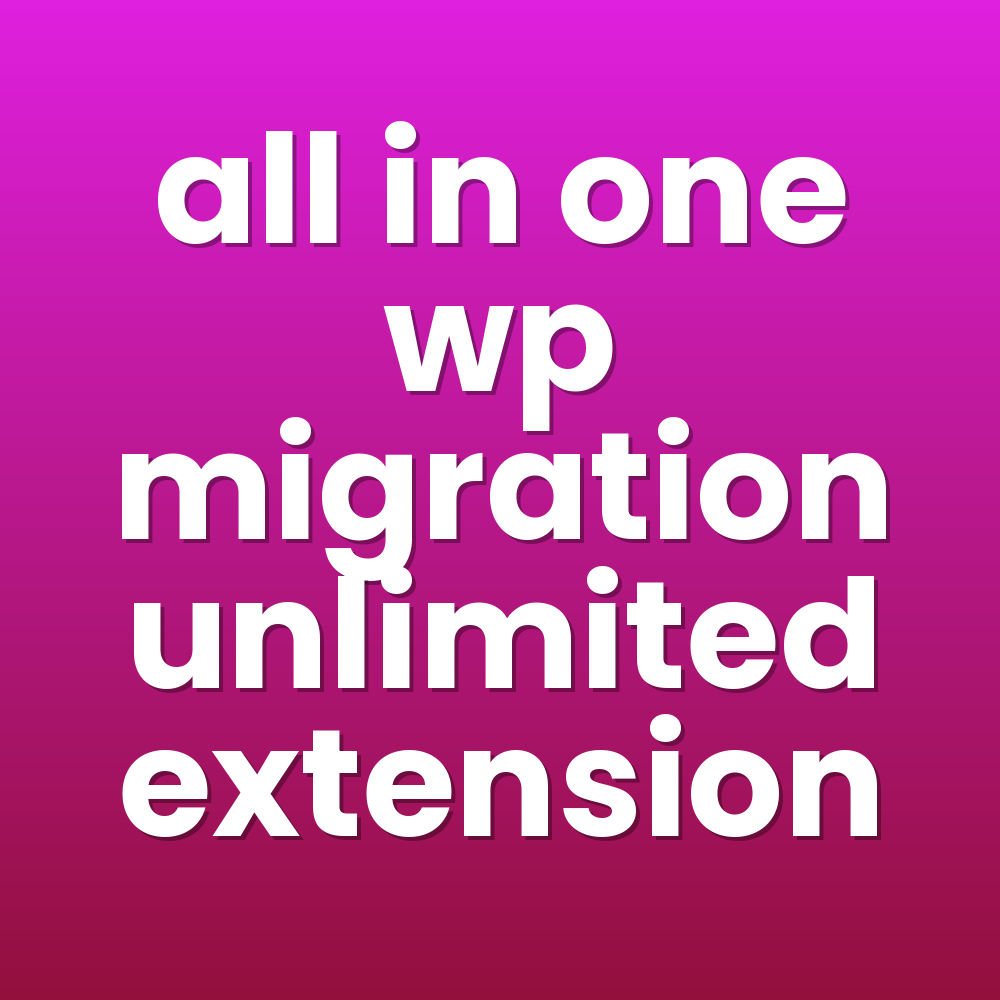 all in one wp migration unlimited extension