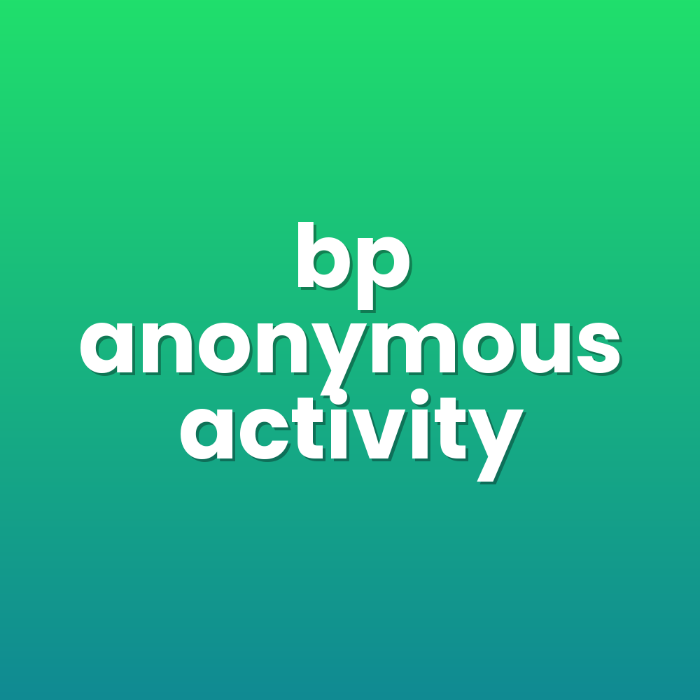 bp anonymous activity