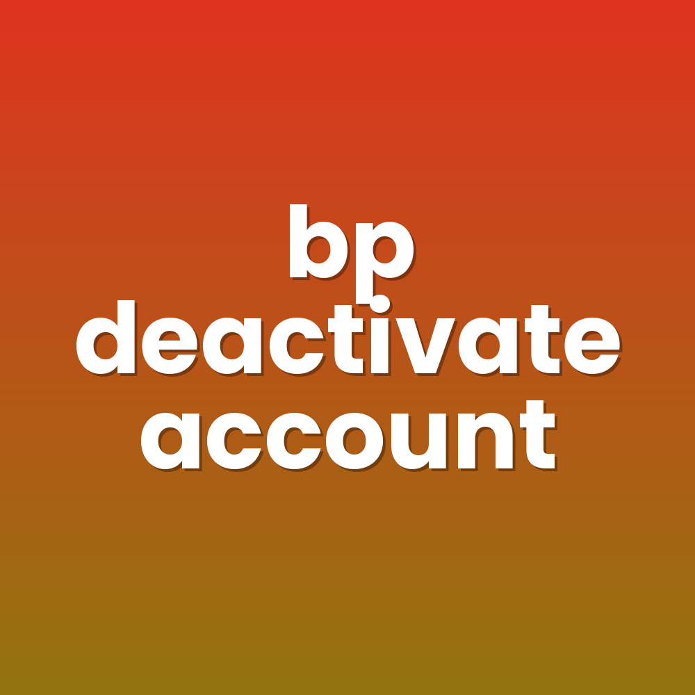 bp deactivate account