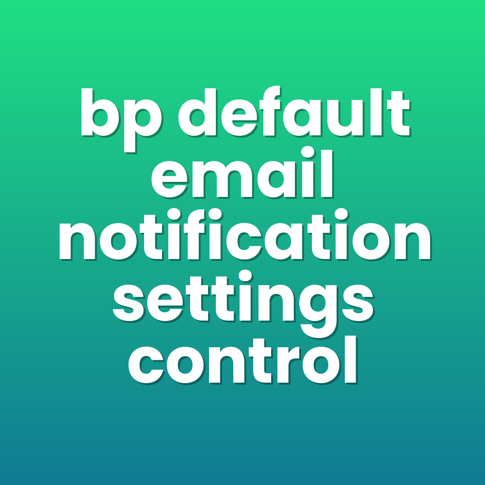 bp default email notification settings control