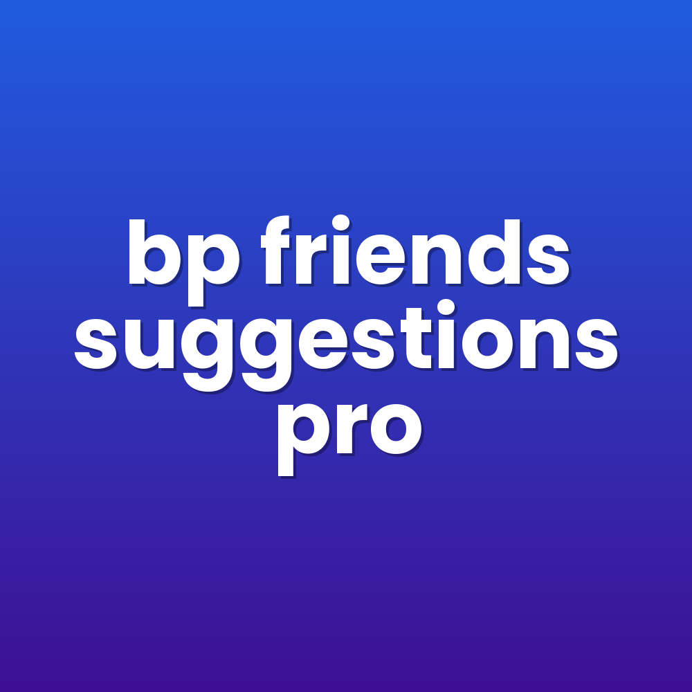 bp friends suggestions pro
