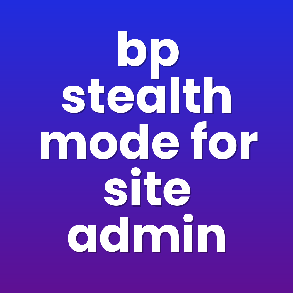 bp stealth mode for site admin