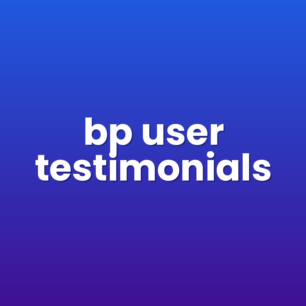 bp user testimonials