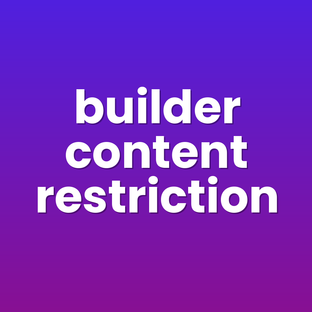 builder content restriction