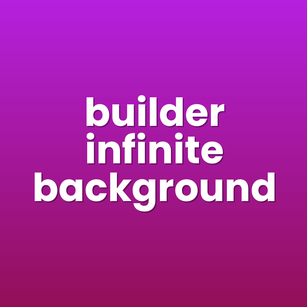 builder infinite background