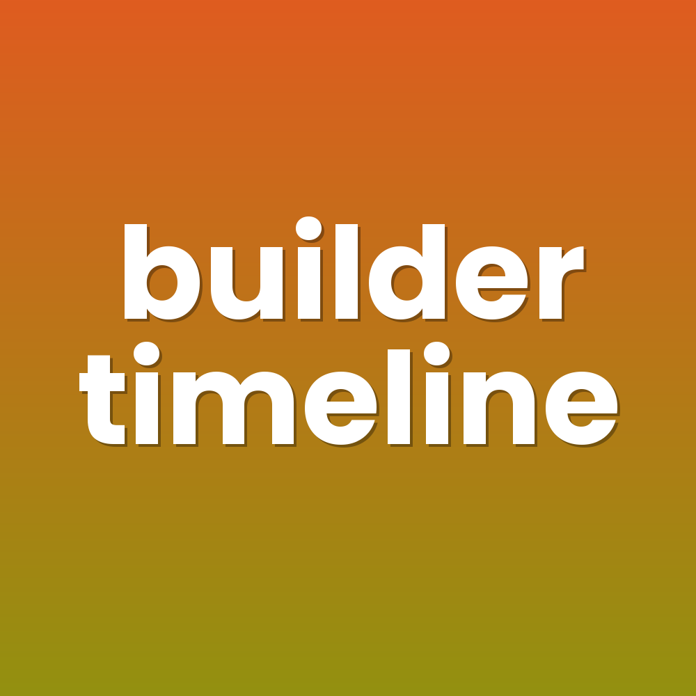builder timeline