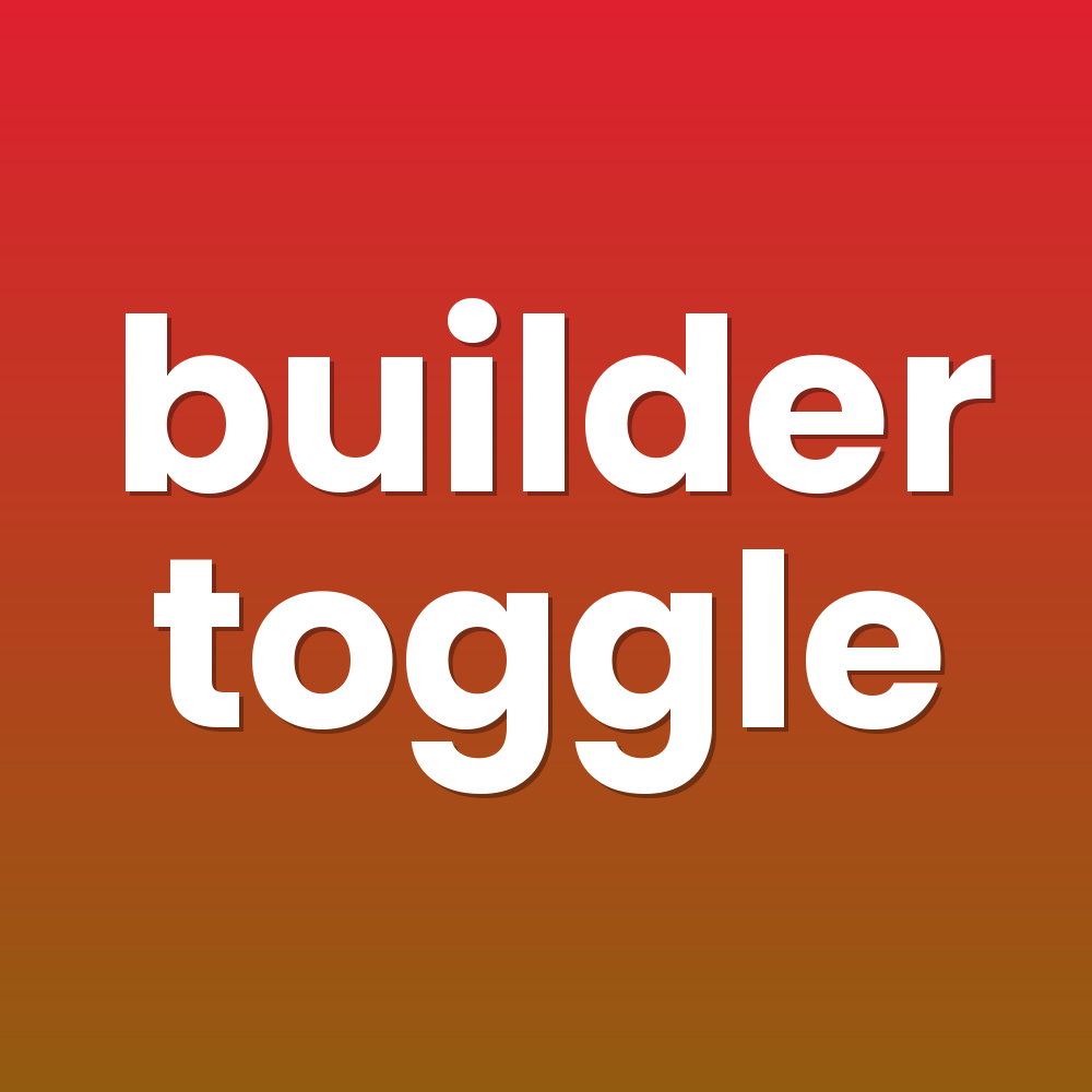 builder toggle