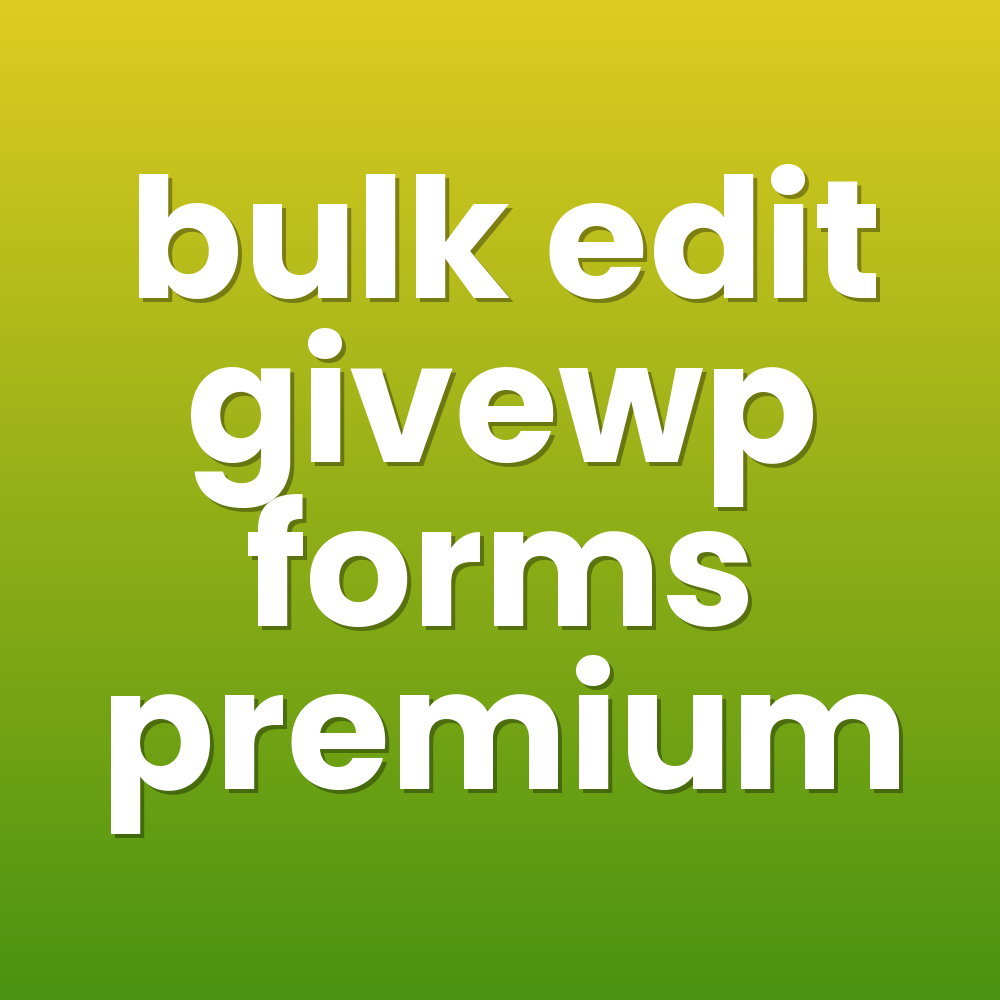 bulk edit givewp forms premium