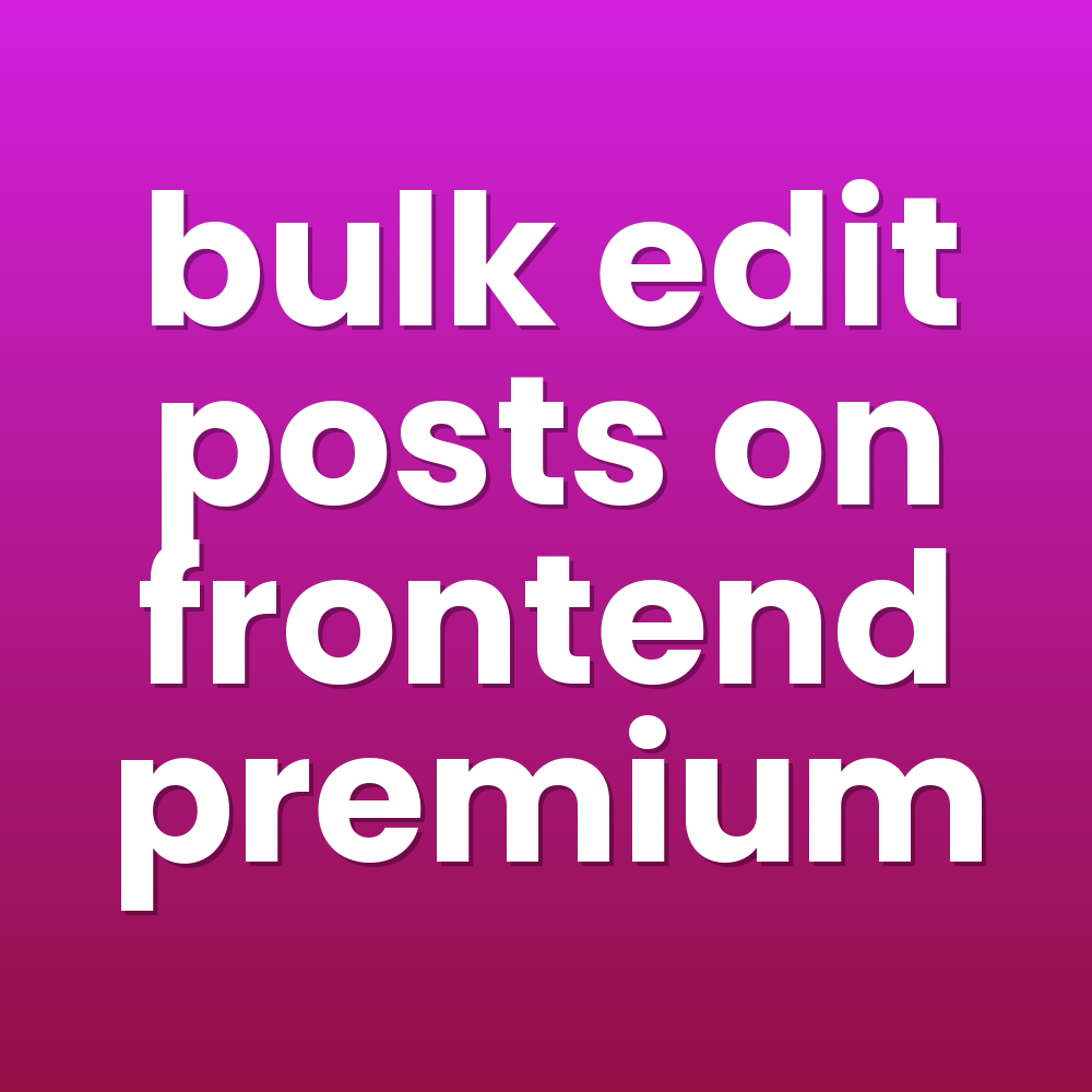 bulk edit posts on frontend premium