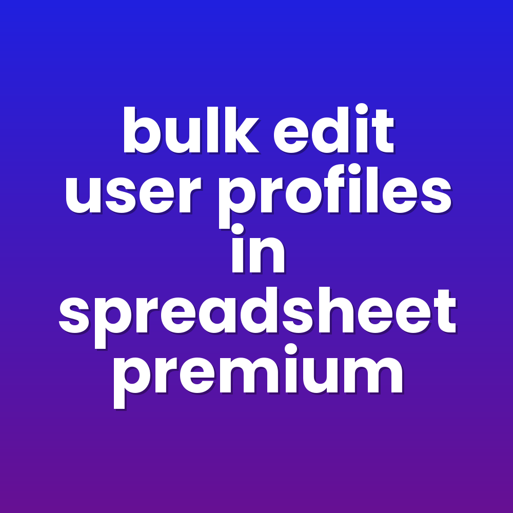 bulk edit user profiles in spreadsheet premium