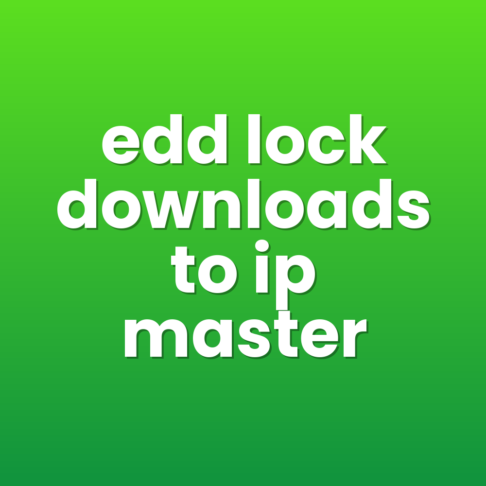 edd lock downloads to ip master