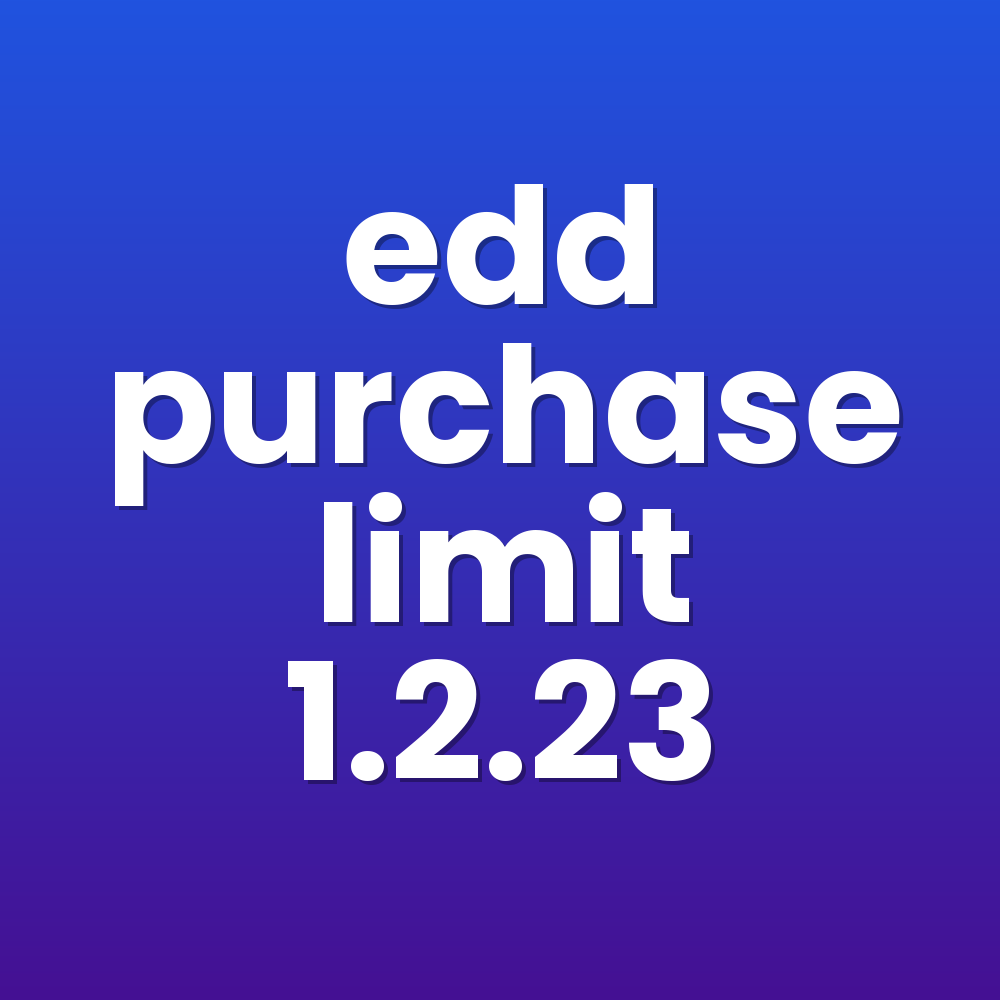 edd purchase limit 1.2.23