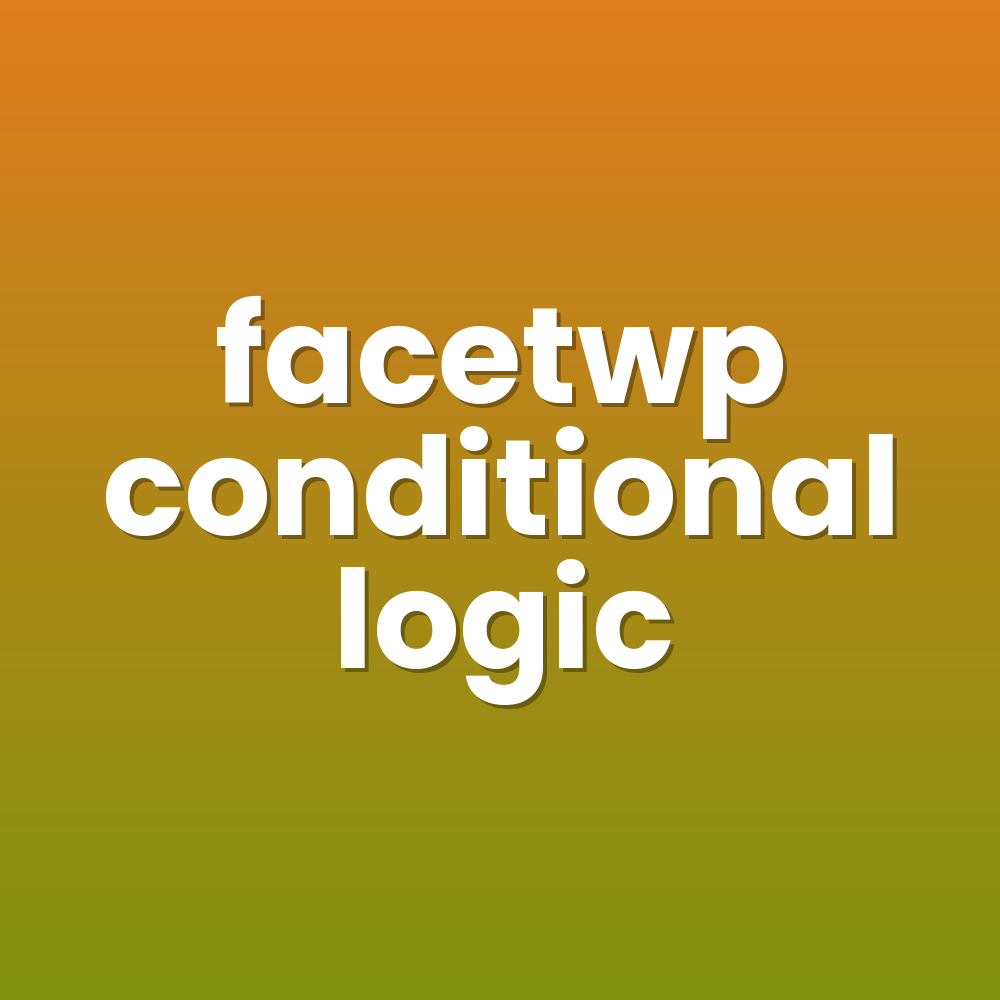 facetwp conditional logic