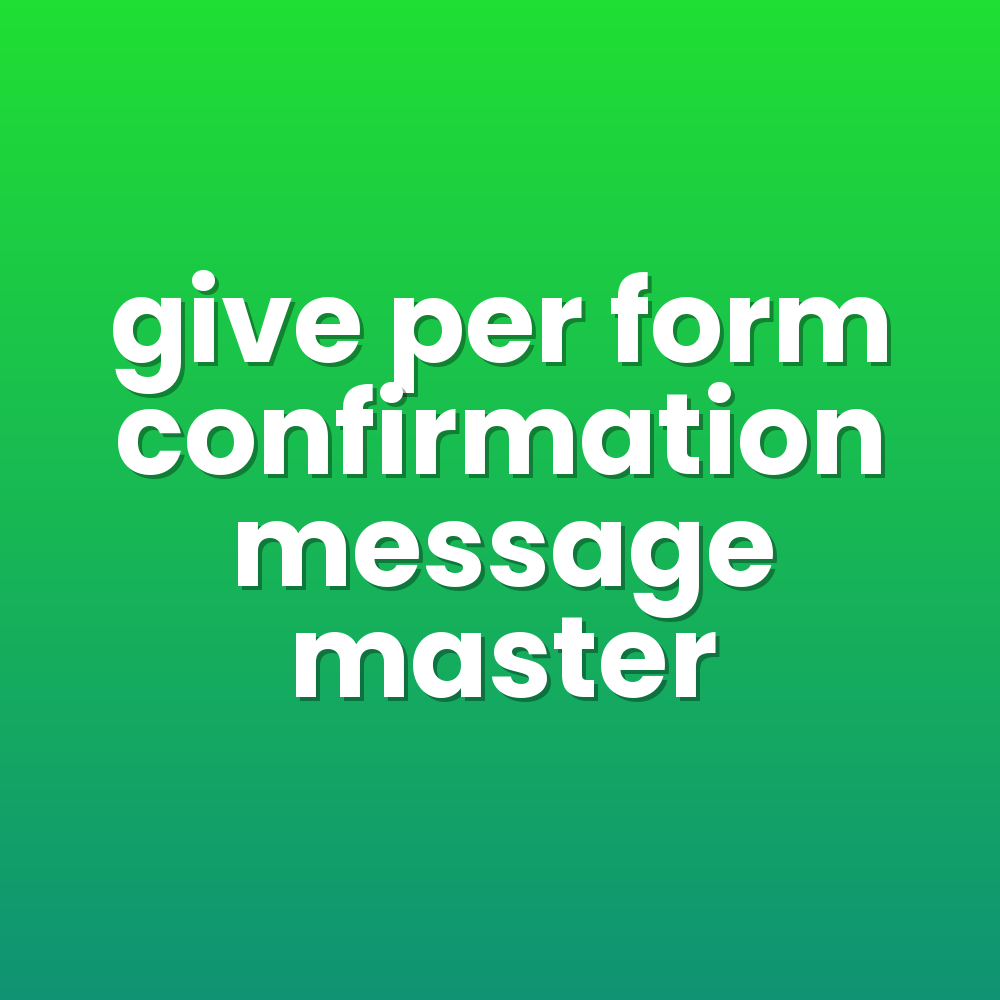 give per form confirmation message master
