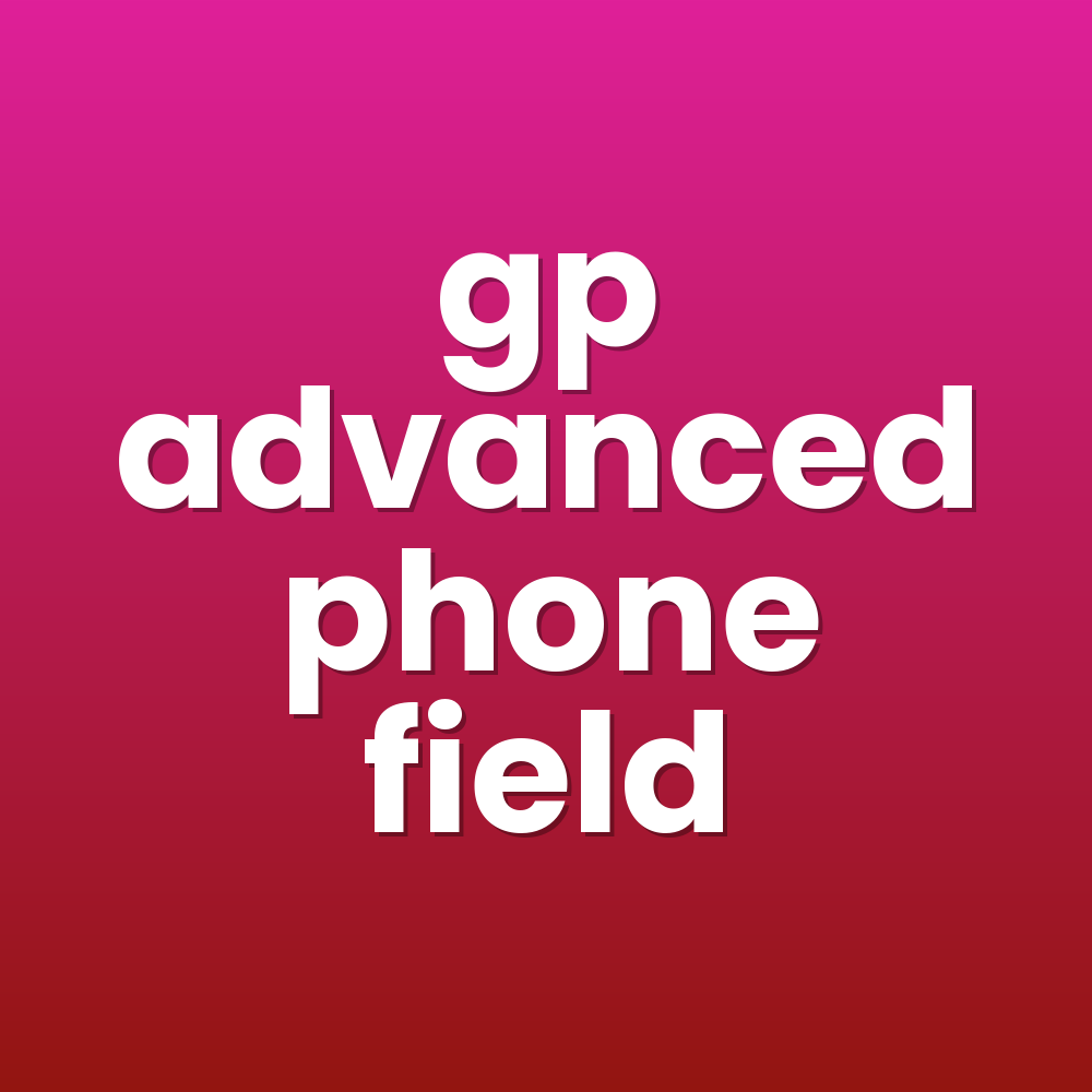 gp advanced phone field