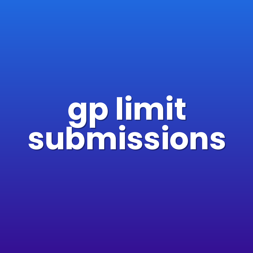 gp limit submissions