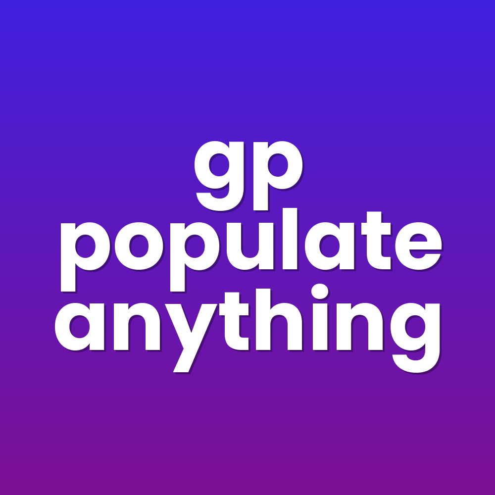 gp populate anything