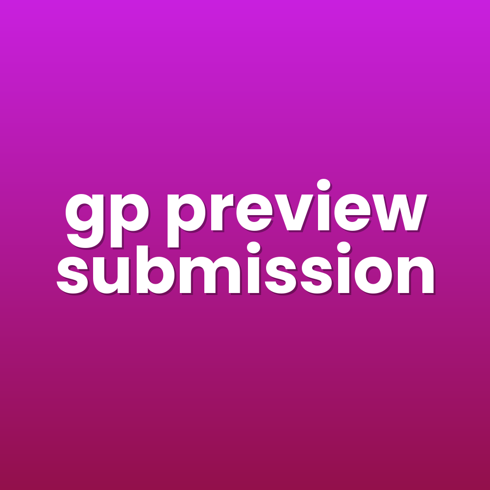 gp preview submission