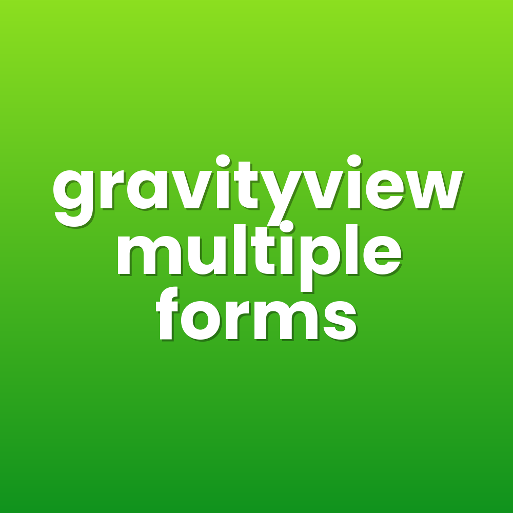 gravityview multiple forms