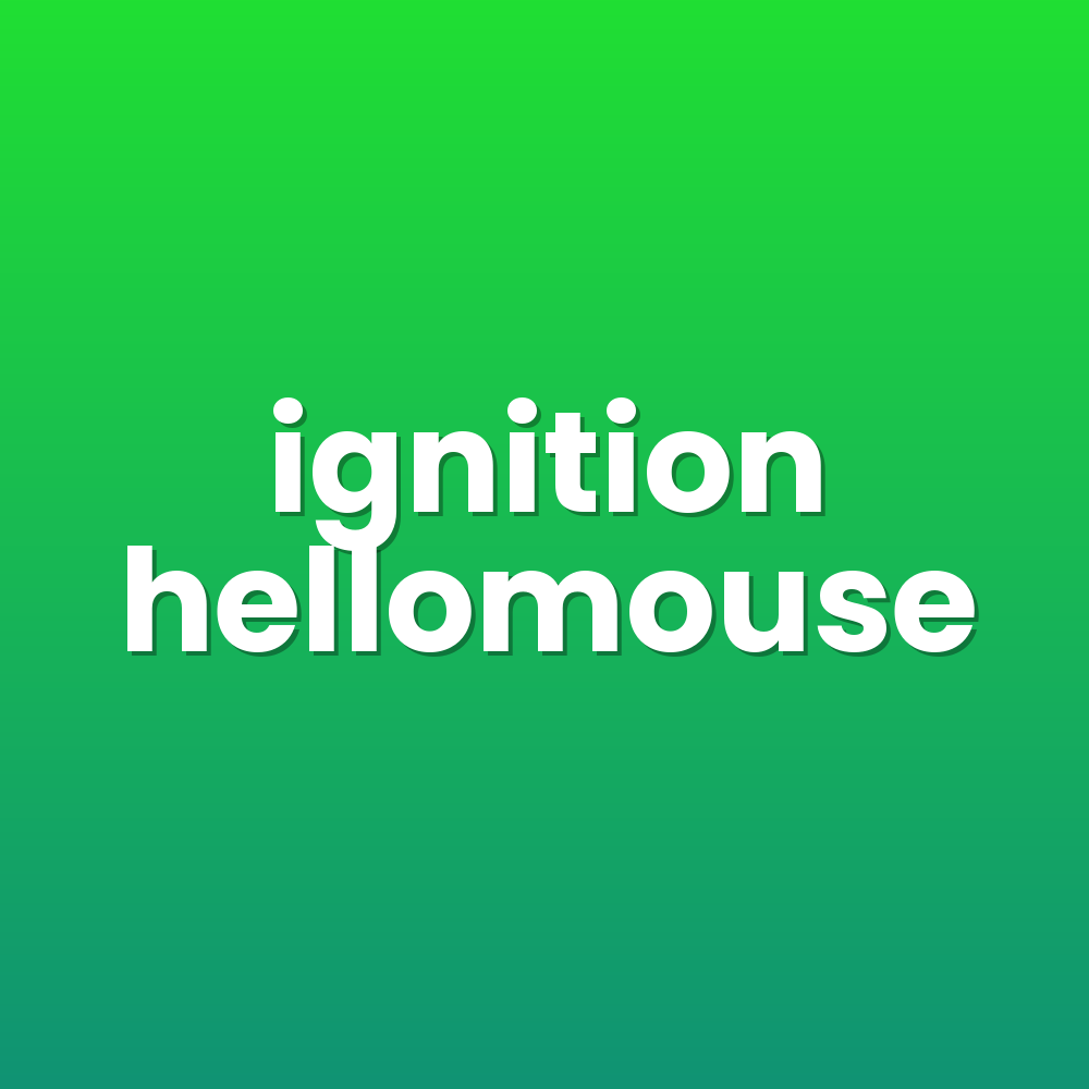 ignition hellomouse