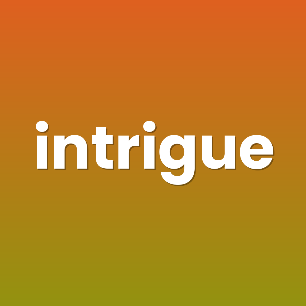 intrigue