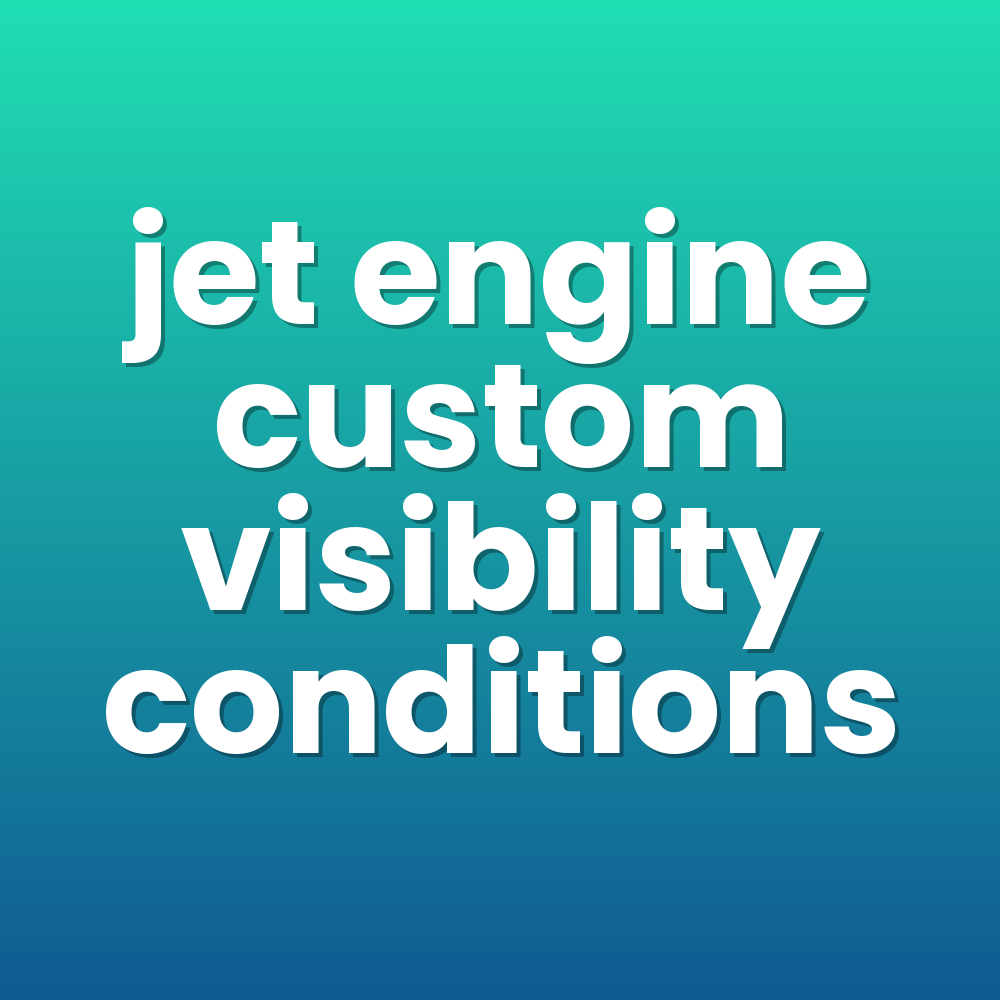 jet engine custom visibility conditions