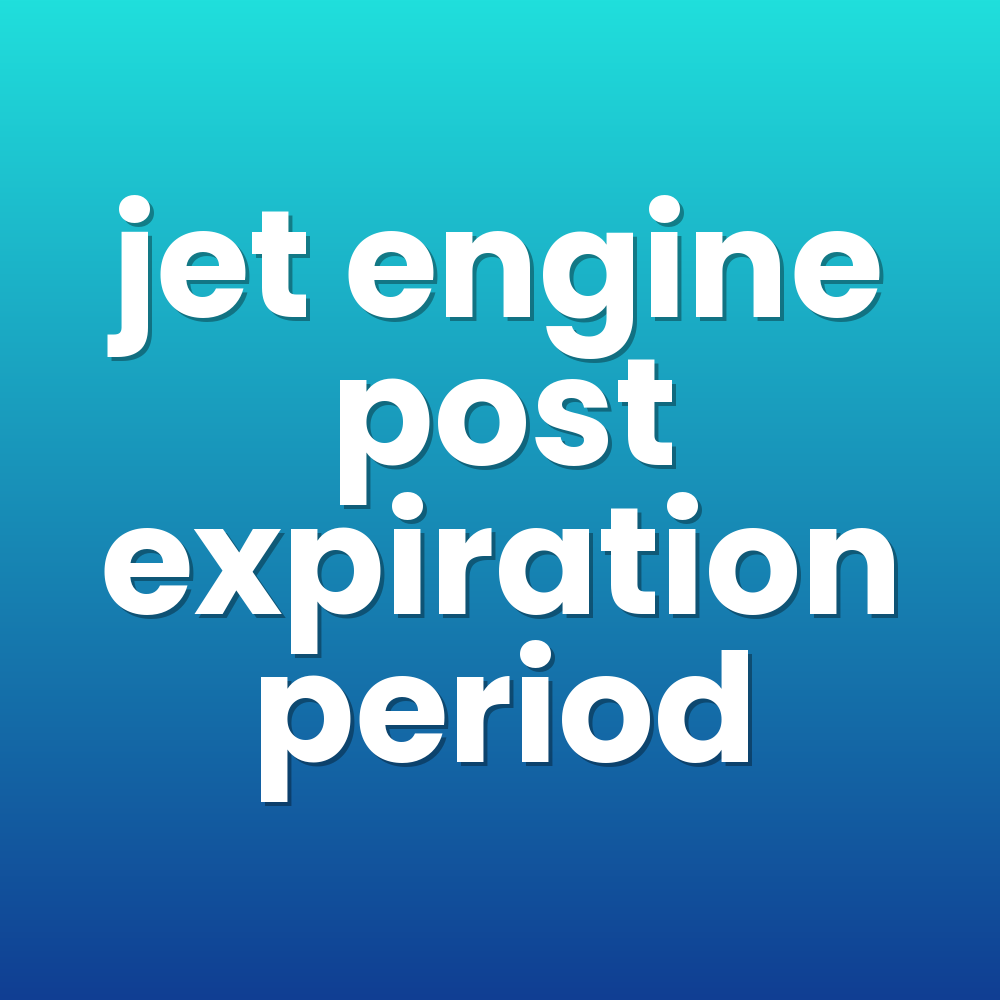 jet engine post expiration period