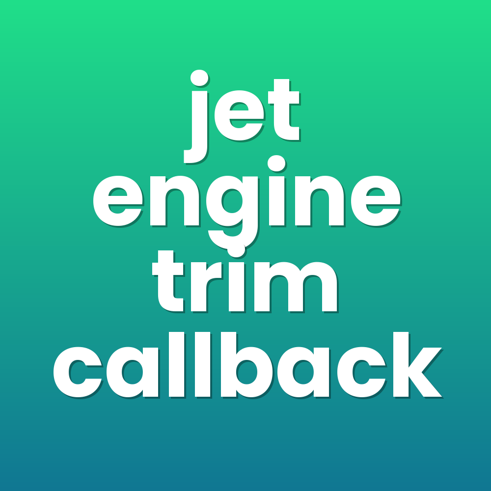 jet engine trim callback