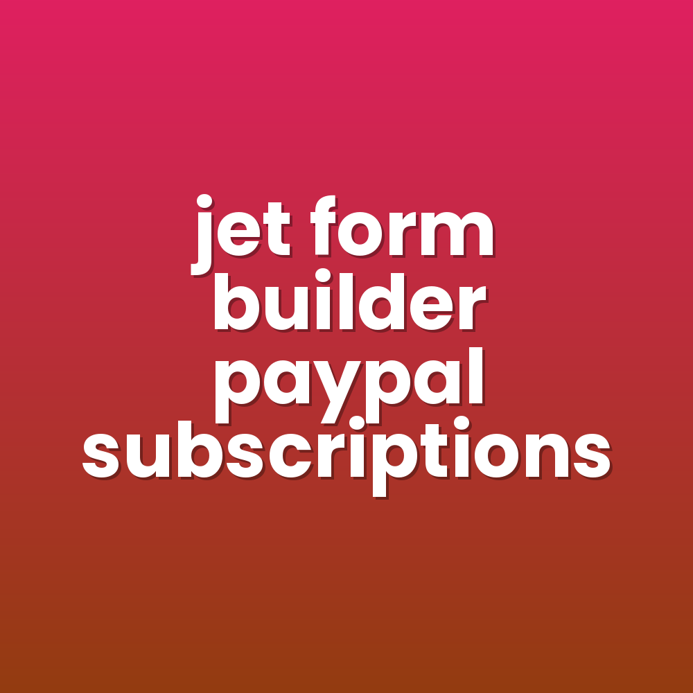 jet form builder paypal subscriptions
