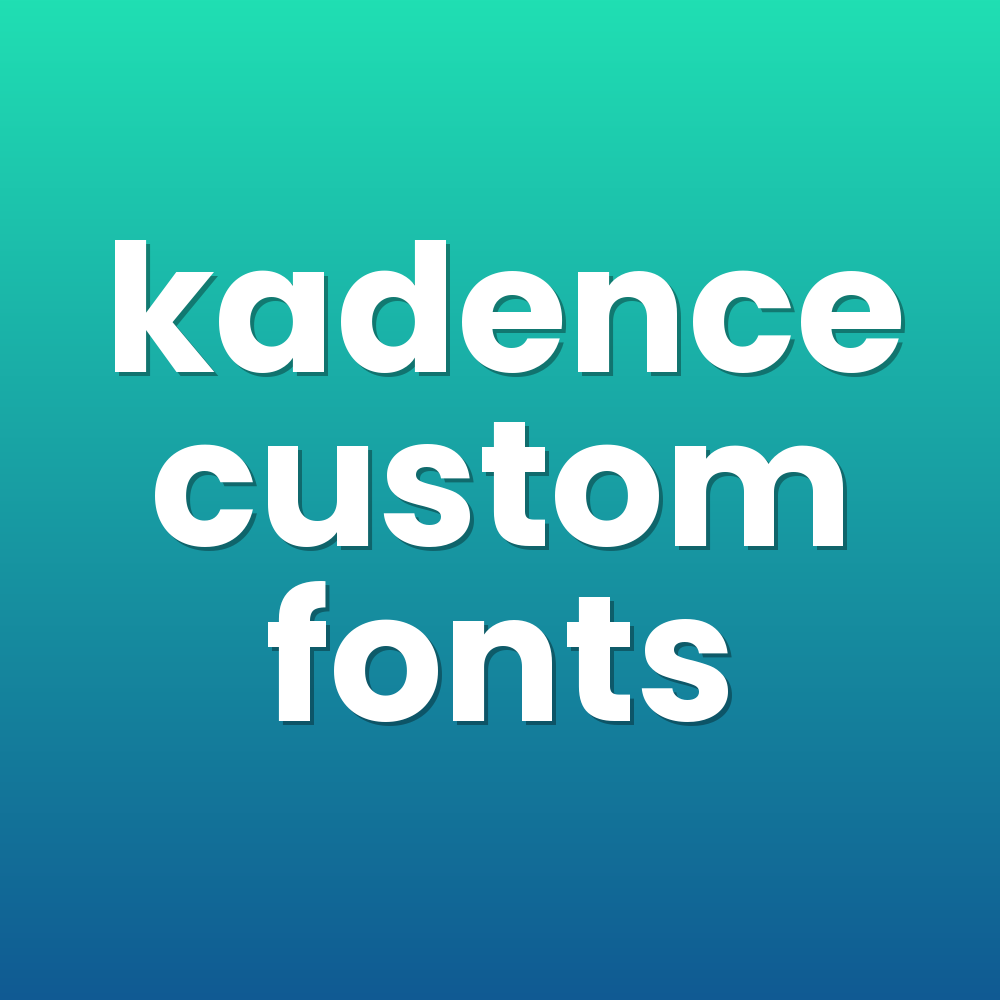 kadence custom fonts