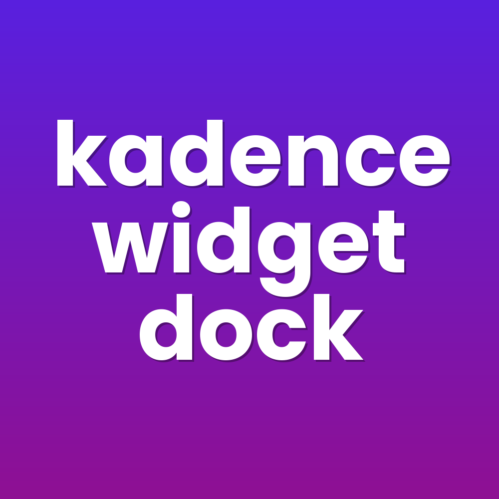 kadence widget dock