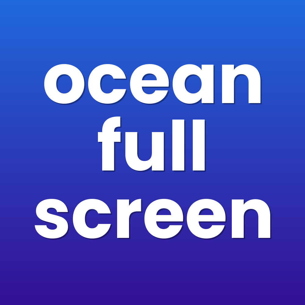 ocean full screen
