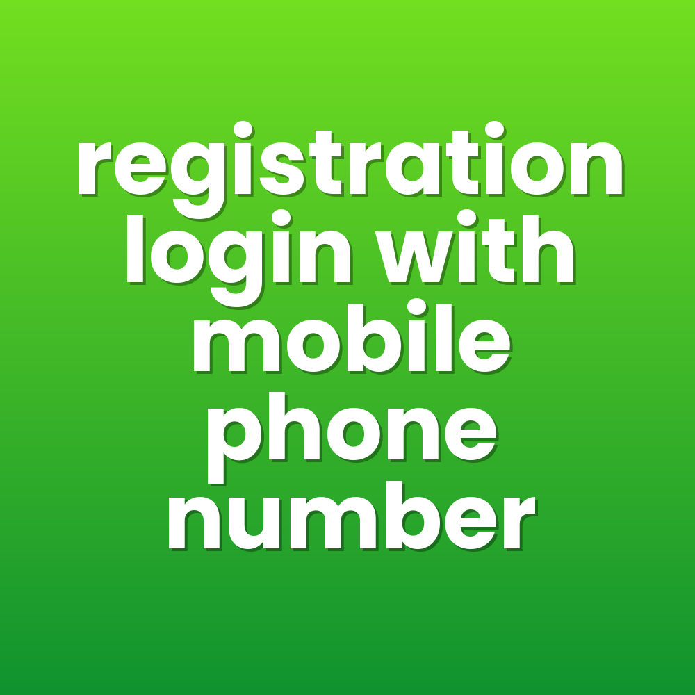 registration login with mobile phone number