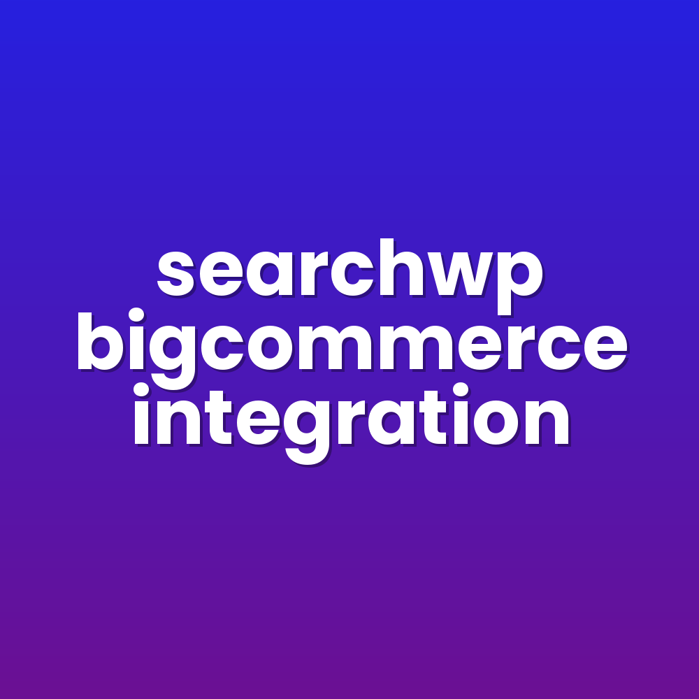 searchwp bigcommerce integration