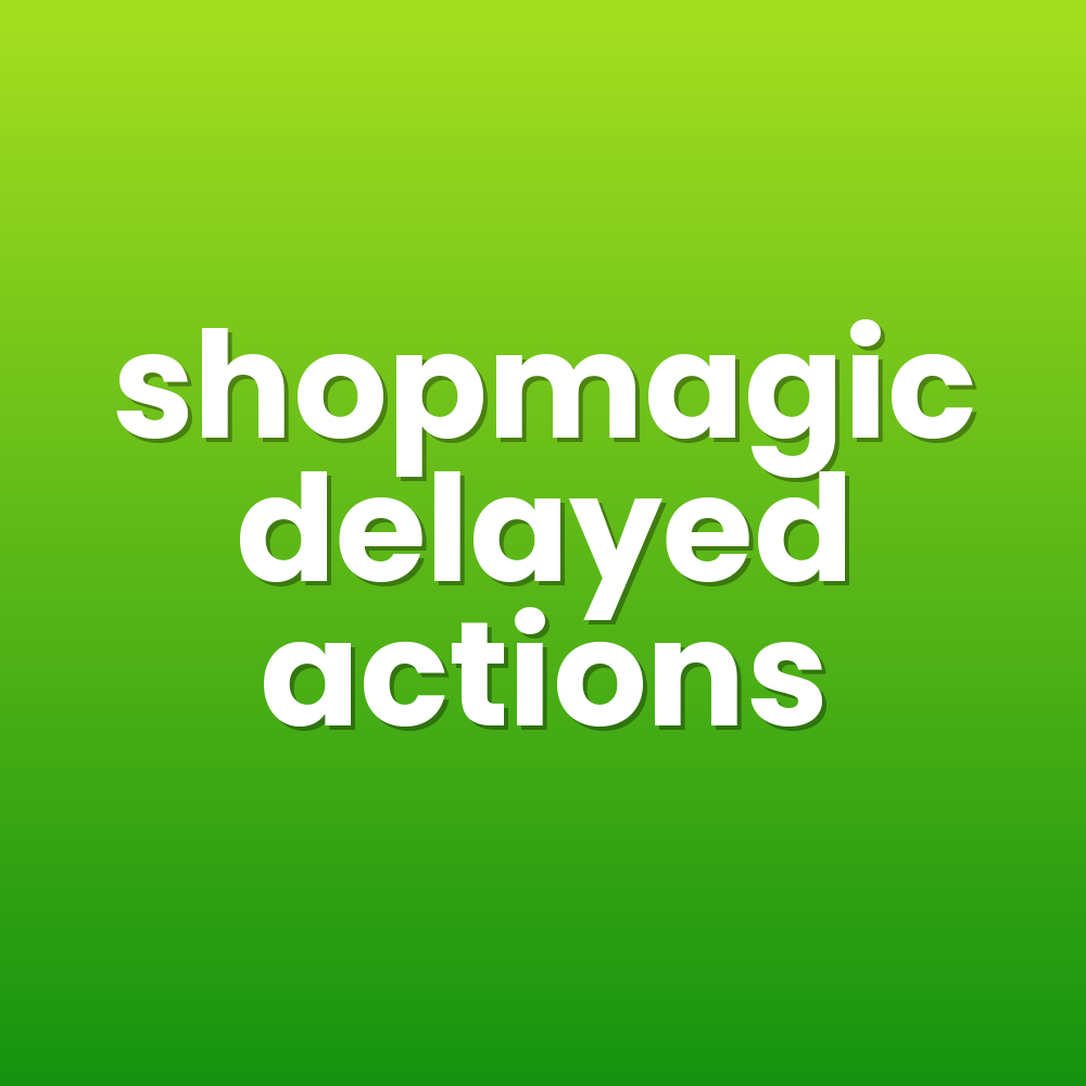 shopmagic delayed actions