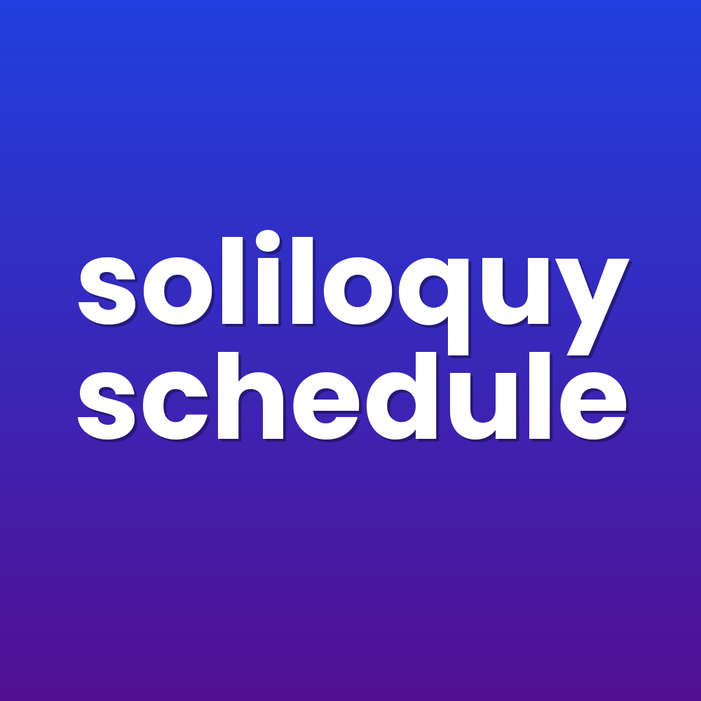 soliloquy schedule