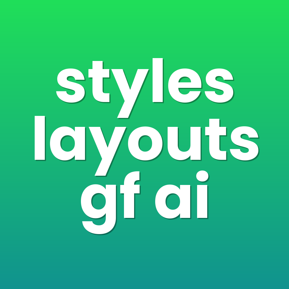 styles layouts gf ai