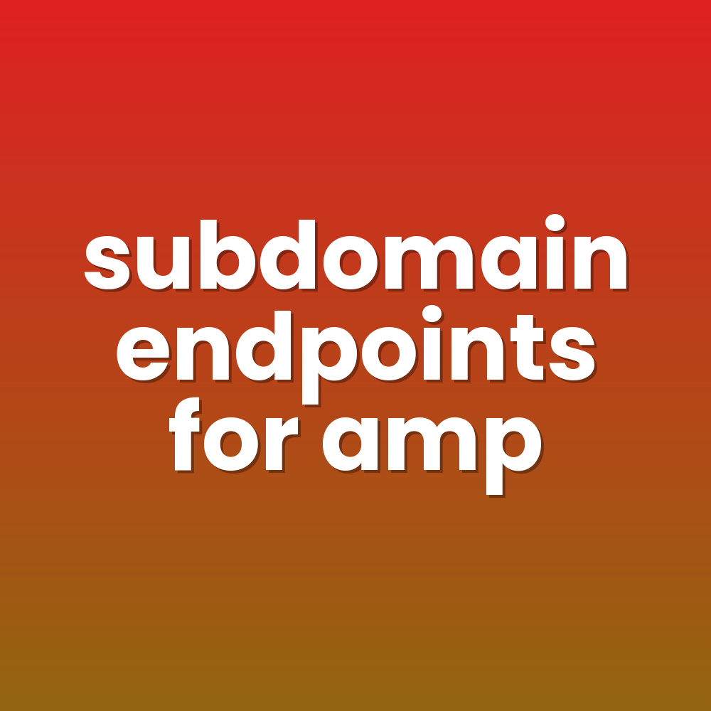 subdomain endpoints for amp
