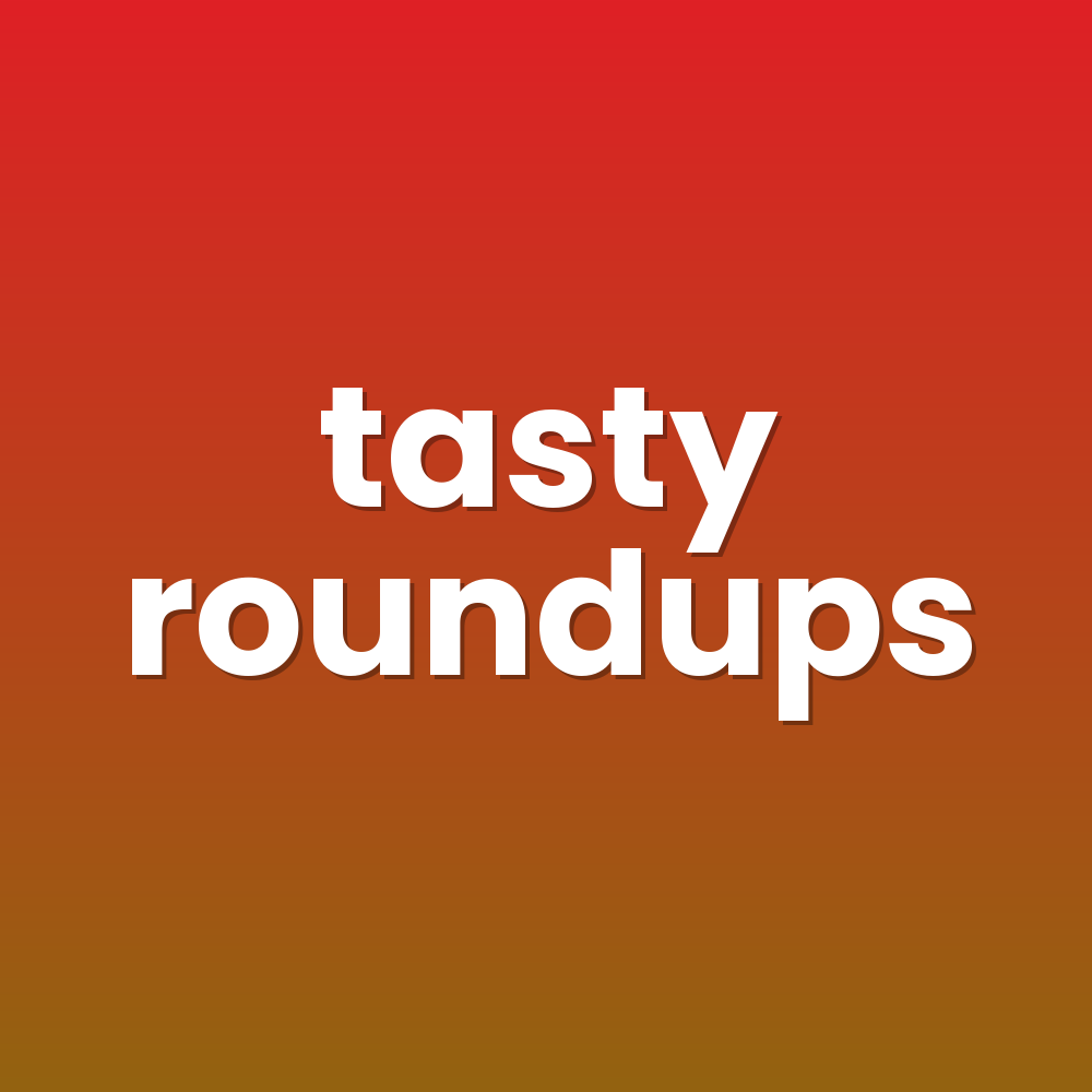 tasty roundups