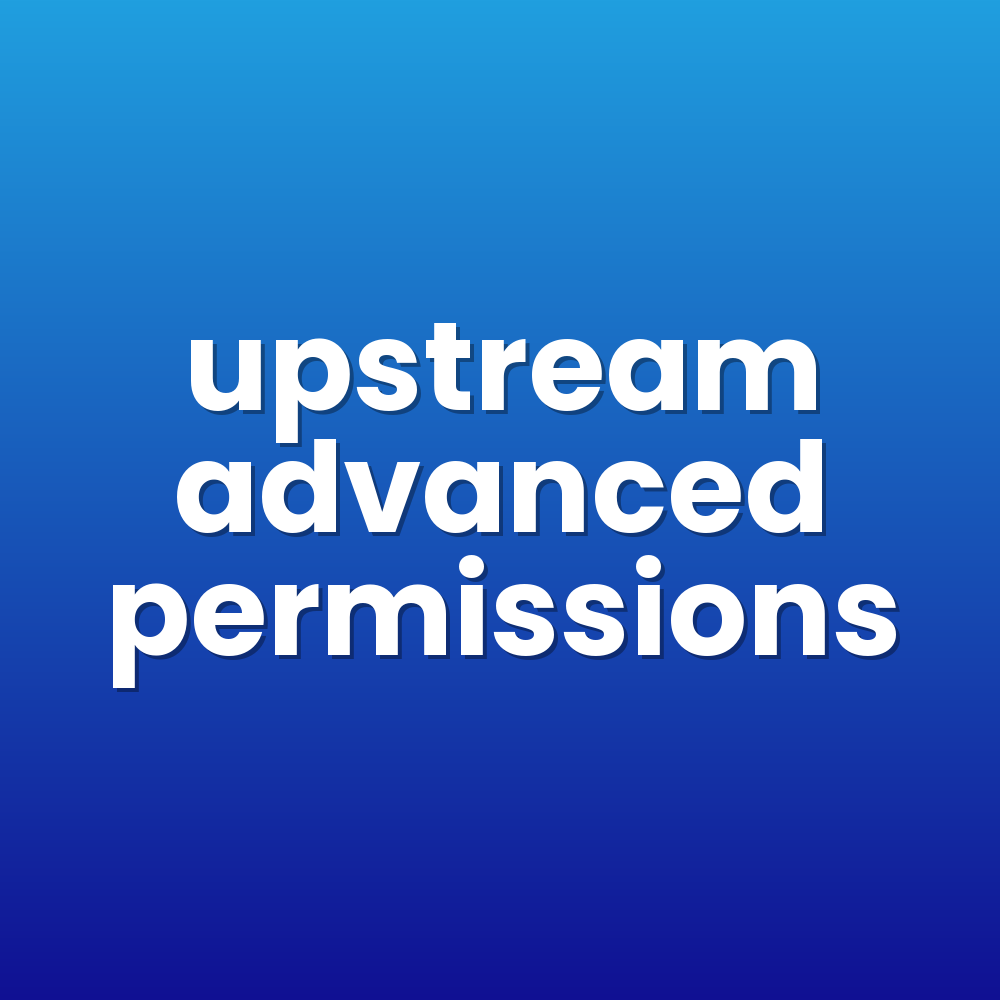 upstream advanced permissions