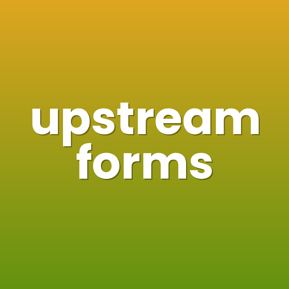 upstream forms