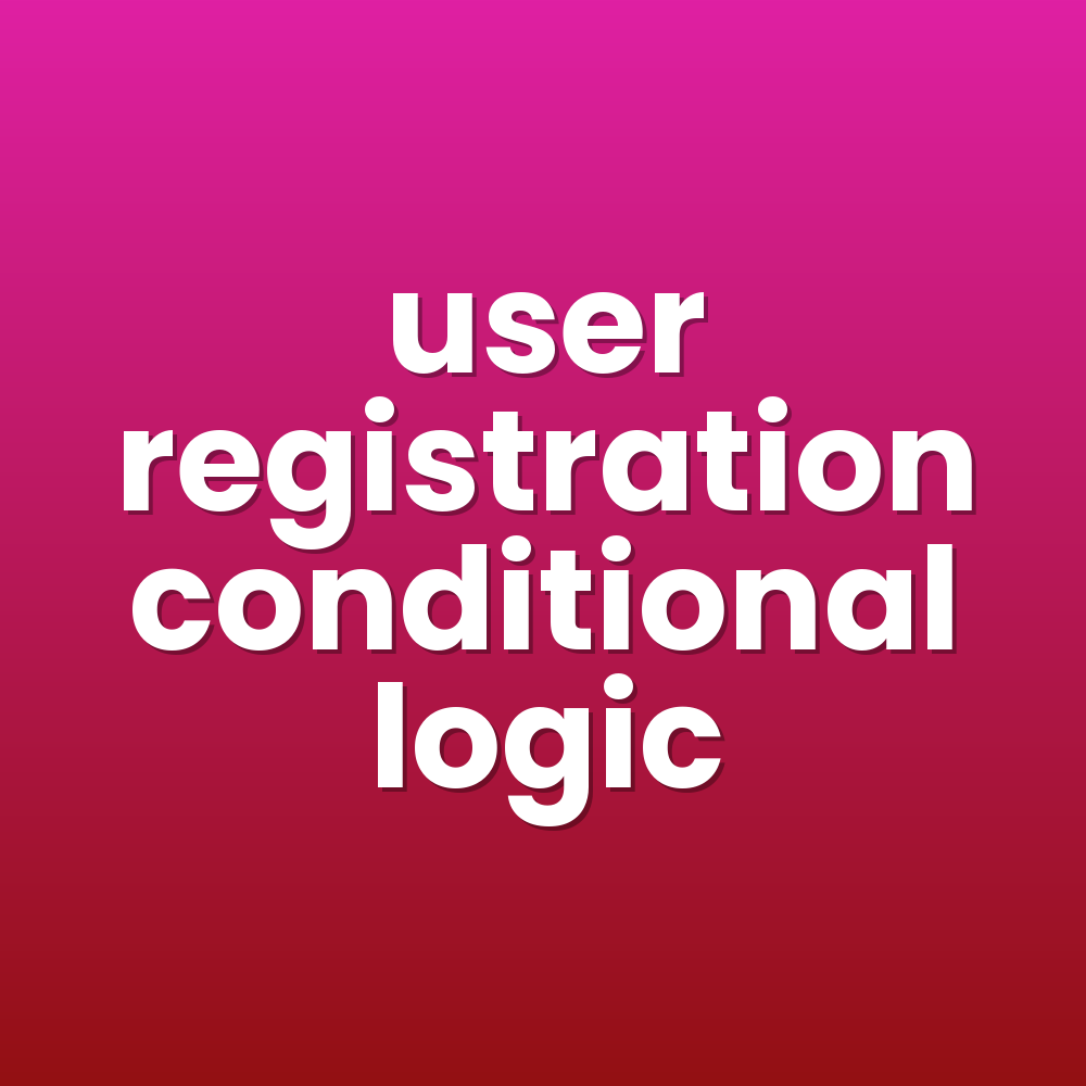 user registration conditional logic