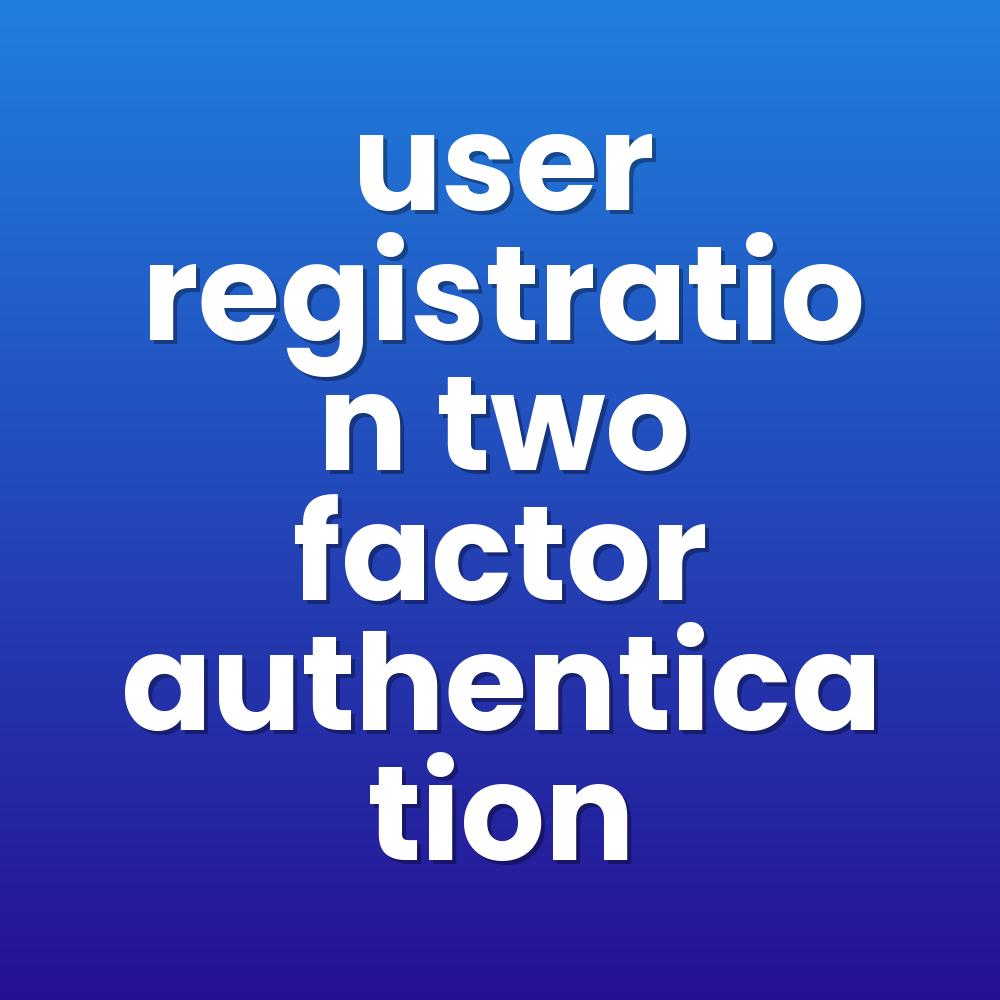 user registration two factor authentication