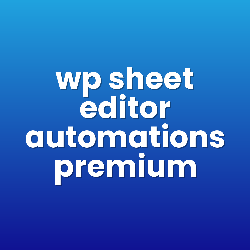 wp sheet editor automations premium