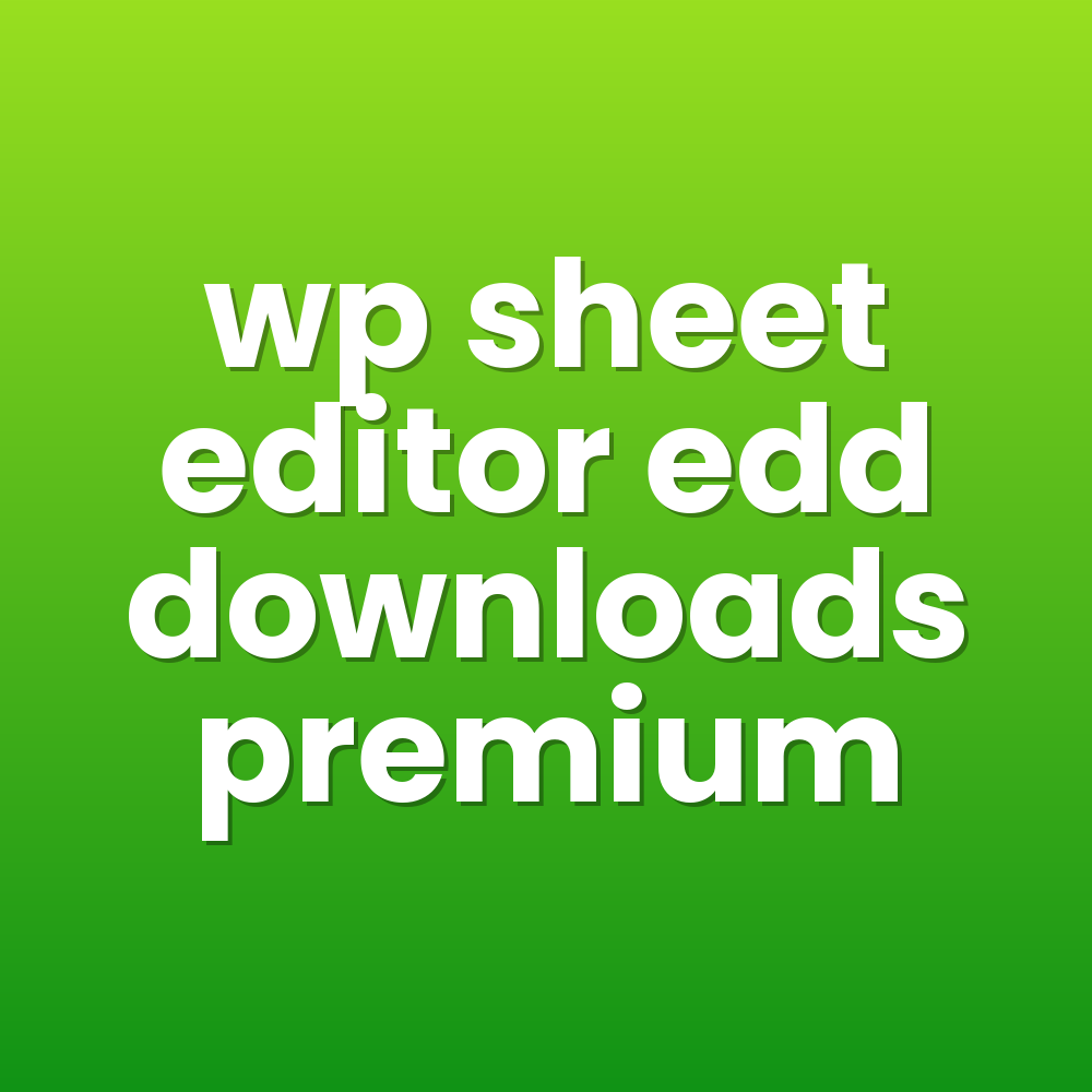 wp sheet editor edd downloads premium