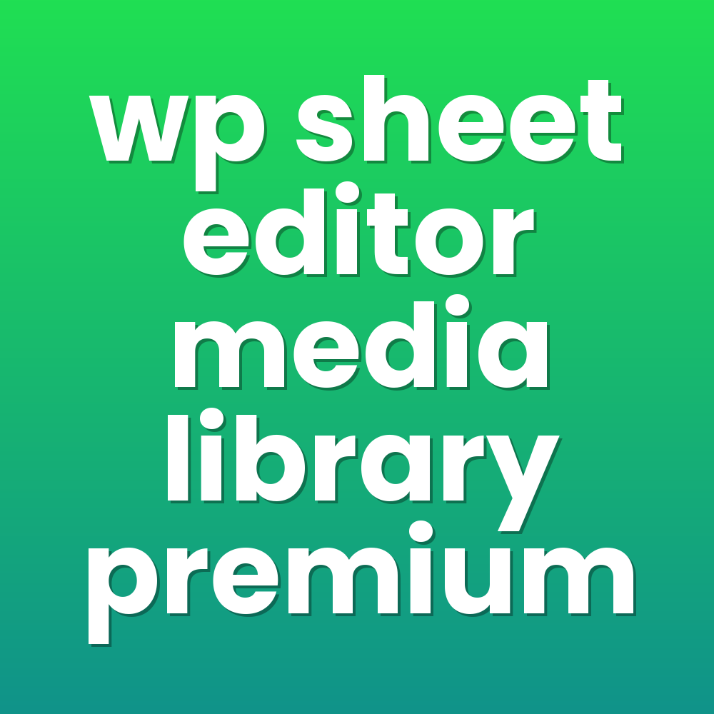 wp sheet editor media library premium