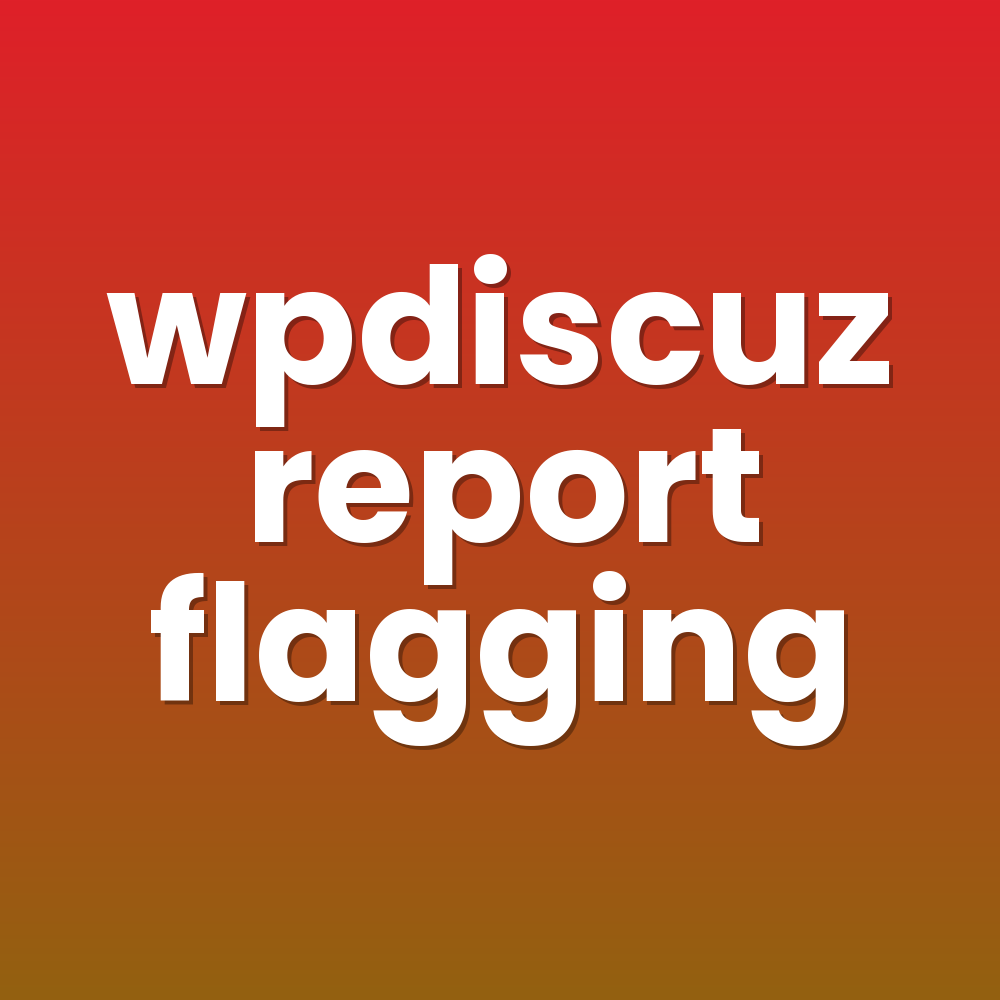 wpdiscuz report flagging